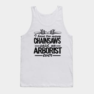 Too Many Chainsaws Funny Arborist Gift Tree Care Tank Top